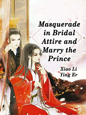 cover image of Masquerade in Bridal Attire and Marry the Prince